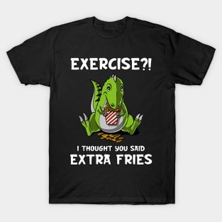 T-Rex Dinosaur Exercise I Thought You Said Extra Fries T-Shirt